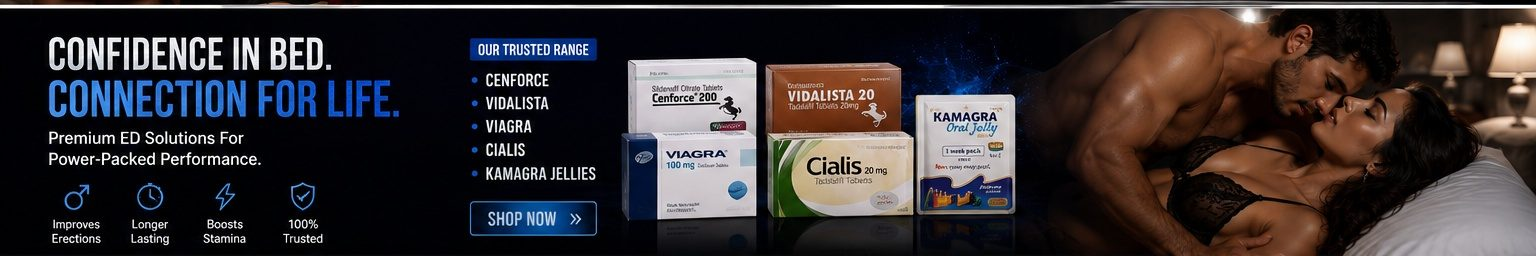 Confidence in bed, connection for life — premium ED solutions including Cenforce, Vidalista, Viagra, Cialis and Kamagra oral jelly